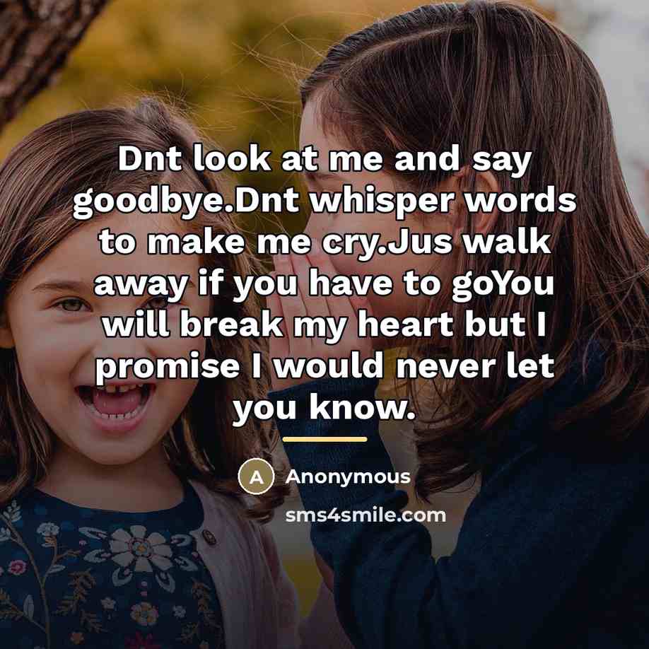 “Dnt look at me and say goodbye.Dnt whisper words to…” quote by Anonymous