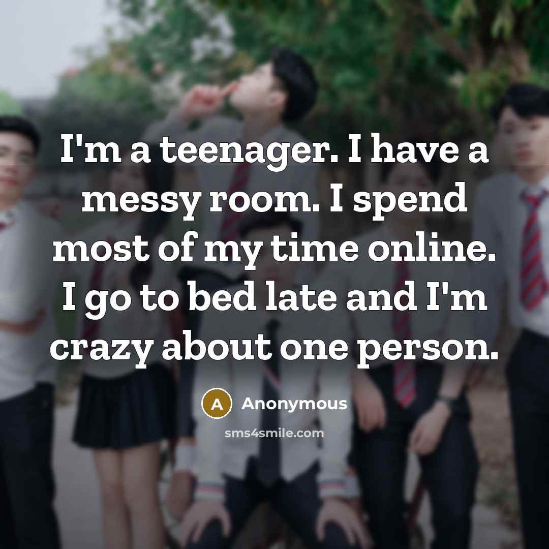 “I'm a teenager. I have a messy room. I spend…” quote by Anonymous