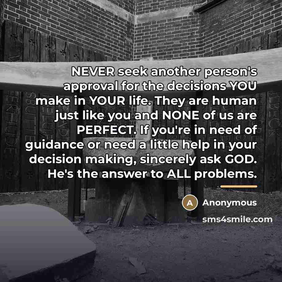 “NEVER seek another person's approval for the decisions YOU make…” quote by Anonymous
