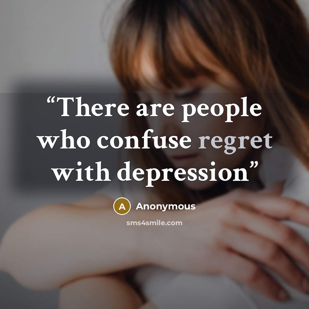 “There are people who confuse regret with depression” quote by Anonymous