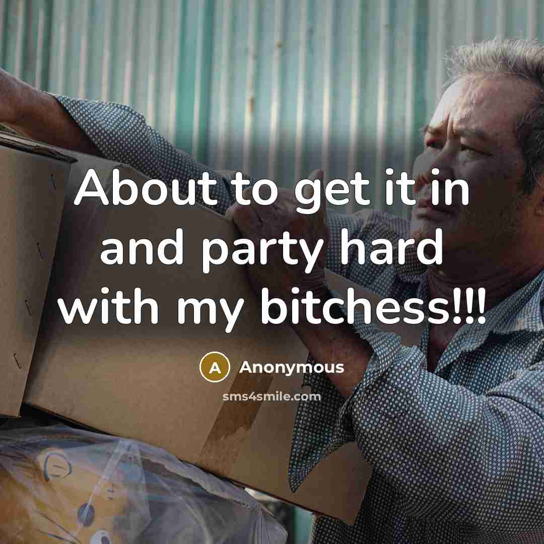 “About to get it in and party hard with my bitchess!!!” quote by Anonymous