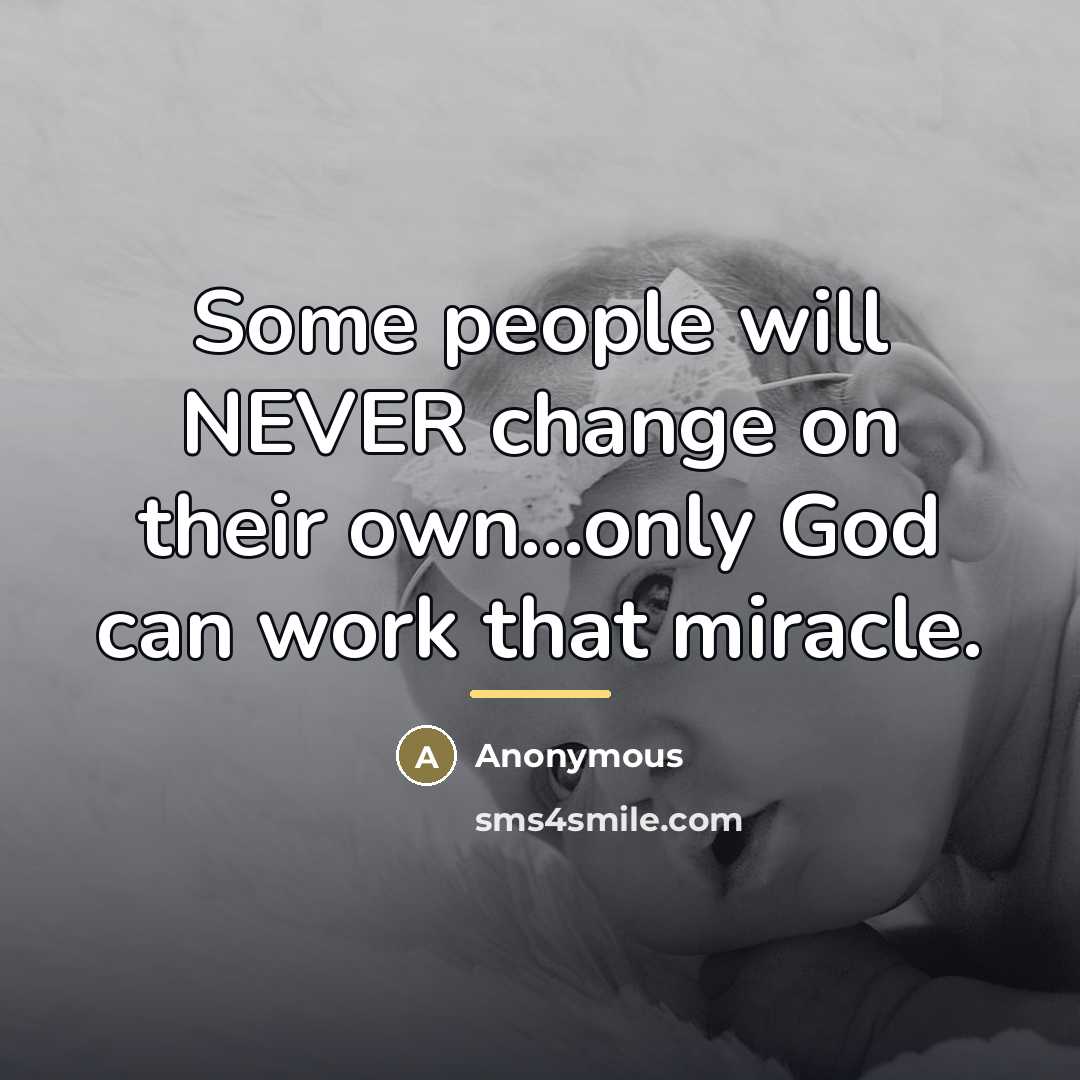 “Some people will NEVER change on their own...only God can…” quote by Anonymous