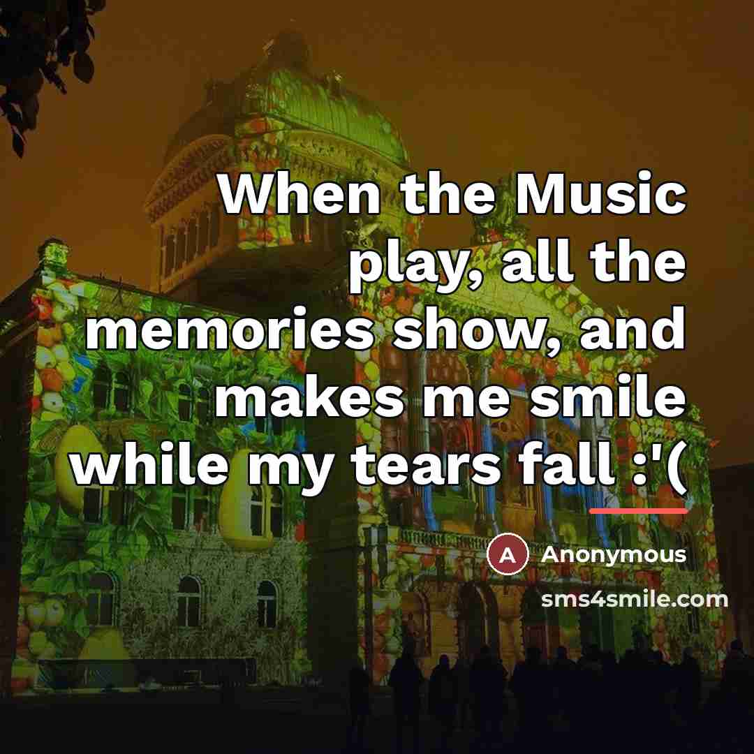 “When the Music play, all the memories show, and makes…” quote by Anonymous
