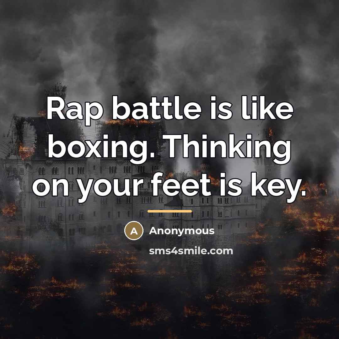 “Rap battle is like boxing. Thinking on your feet is…” quote by Anonymous