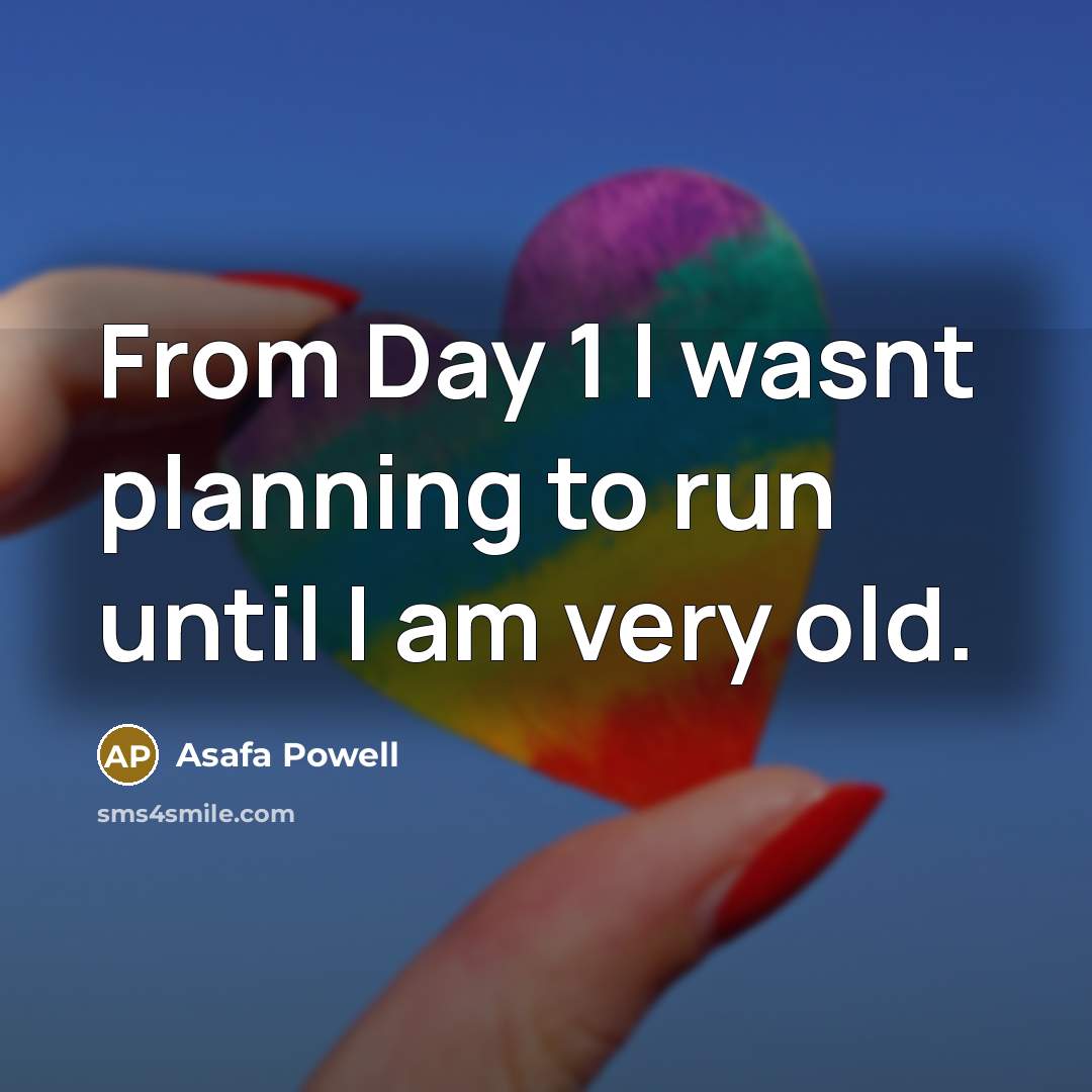 “From Day 1 I wasnt planning to run until I…” quote by Asafa Powell