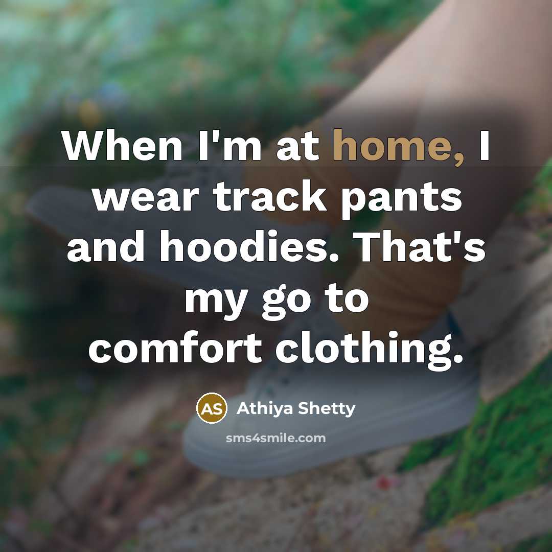 “When I'm at home, I wear track pants and hoodies.…” quote by Athiya Shetty