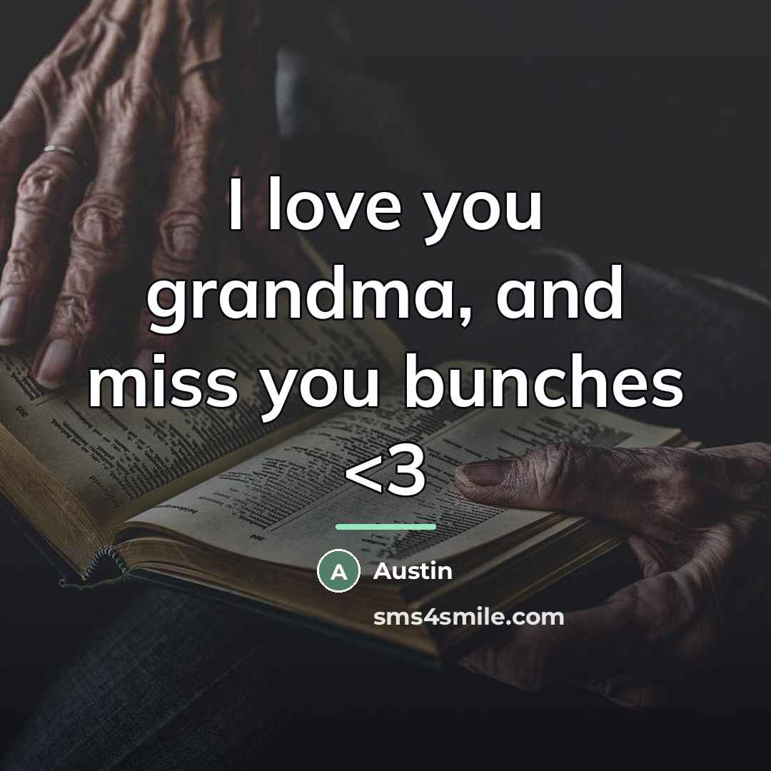 “I love you grandma, and miss you bunches…” quote by Austin