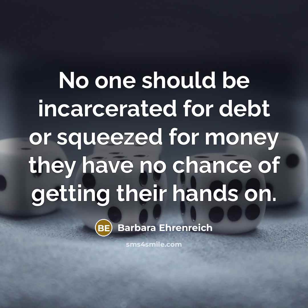 “No one should be incarcerated for debt or squeezed for…” quote by Barbara Ehrenreich