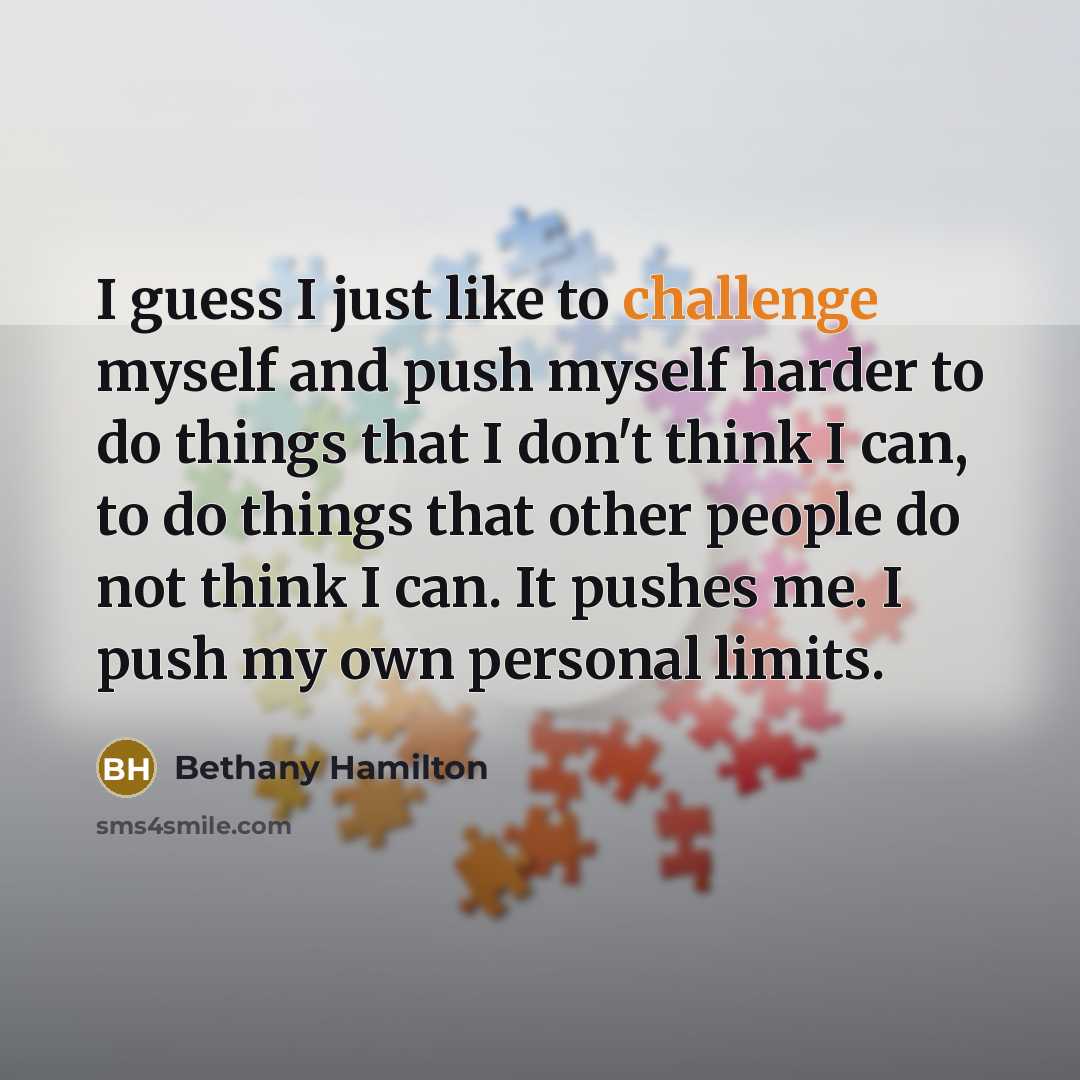 “I guess I just like to challenge myself and push…” quote by Bethany Hamilton