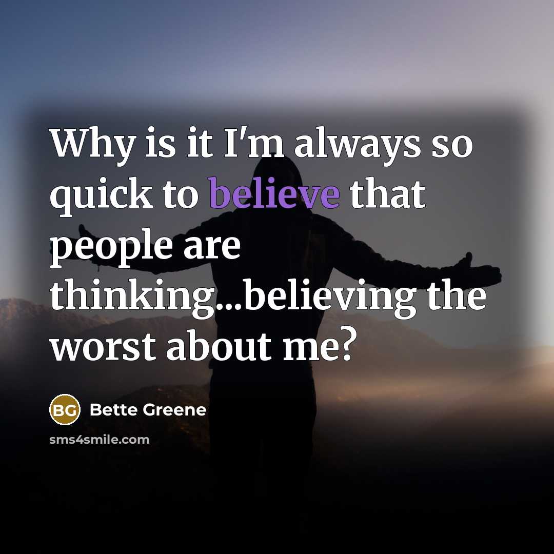 “Why is it I'm always so quick to believe that…” quote by Bette Greene
