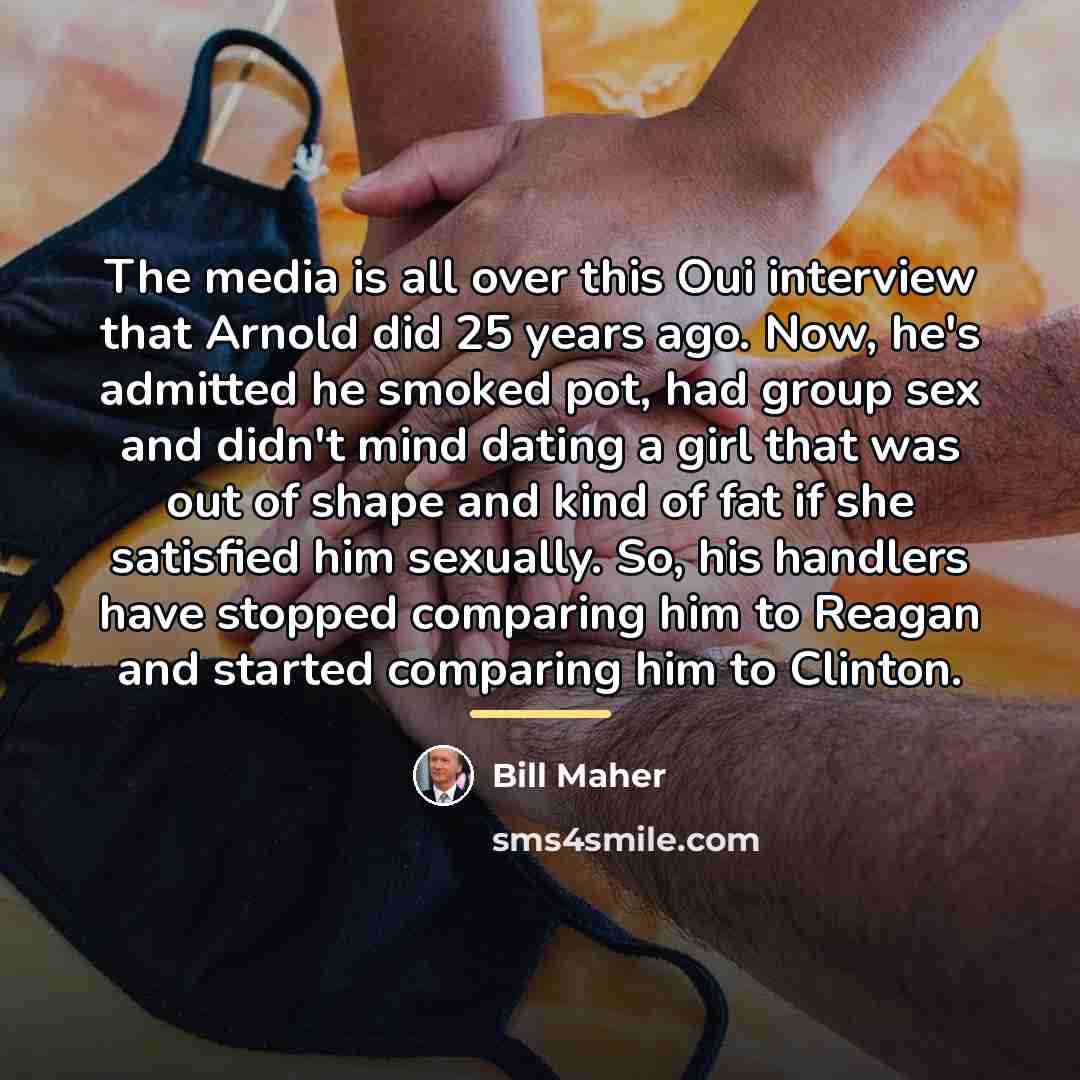 “The media is all over this Oui interview that Arnold…” quote by Bill Maher