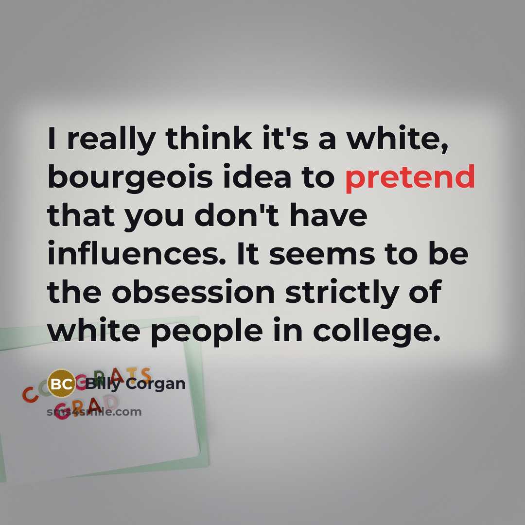 “I really think it's a white, bourgeois idea to pretend…” quote by Billy Corgan