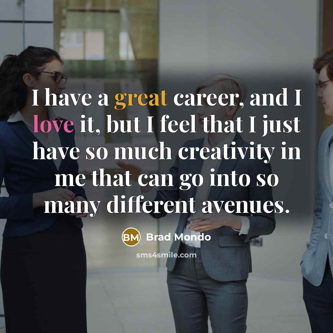 “I have a great career, and I love it, but…” quote by Brad Mondo