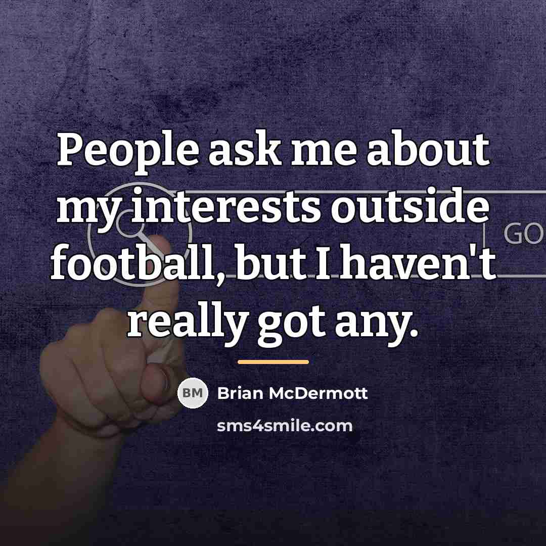 “People ask me about my interests outside football, but I…” quote by Brian McDermott