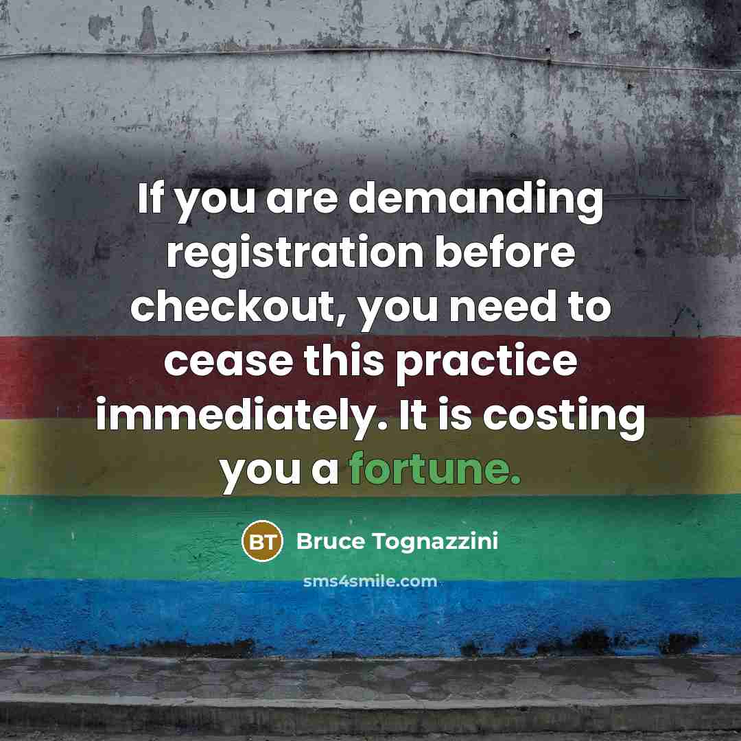 “If you are demanding registration before checkout, you need to…” quote by Bruce Tognazzini