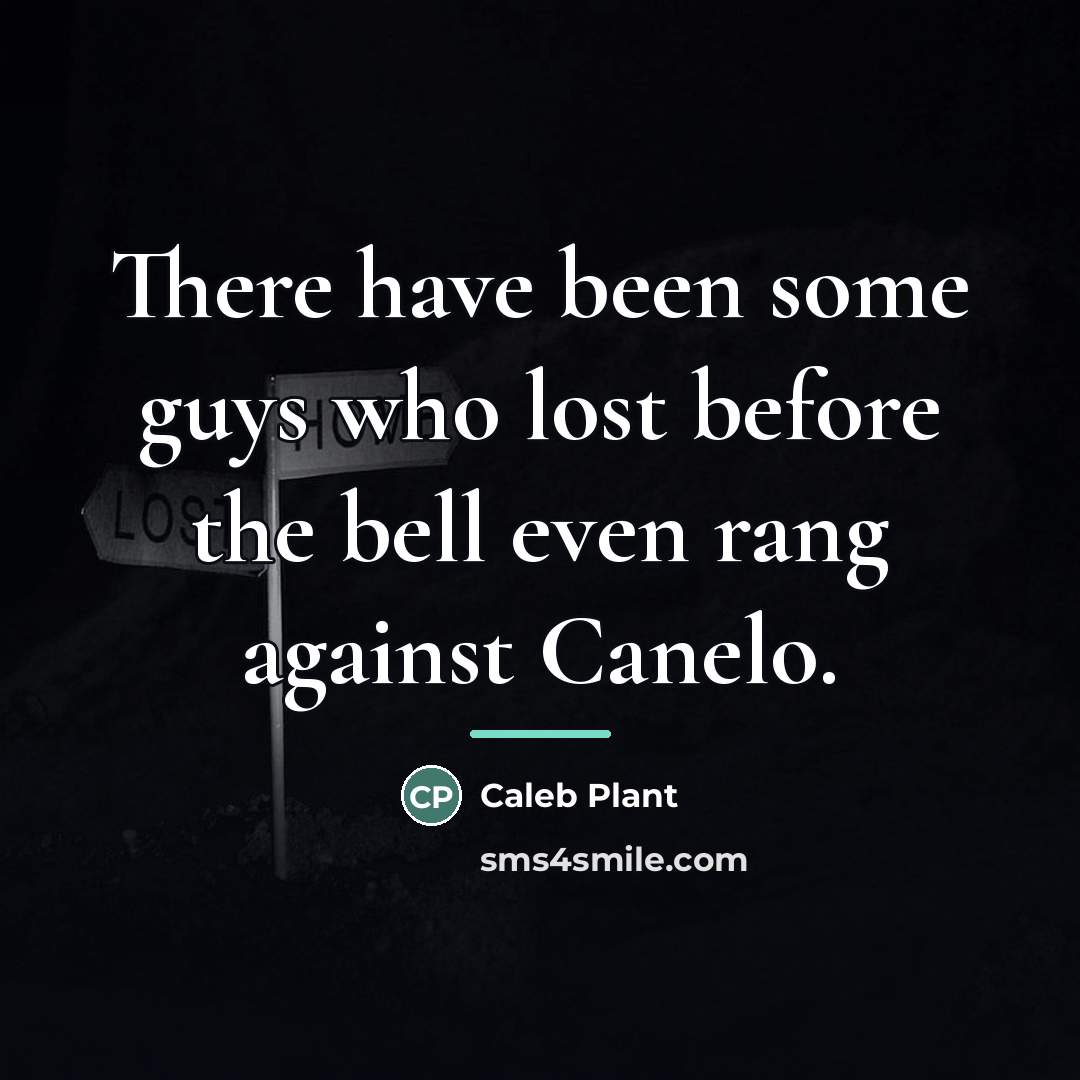 “There have been some guys who lost before the bell…” quote by Caleb Plant