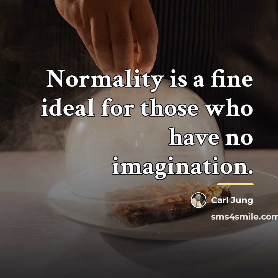 “Normality is a fine ideal for those who have no…” quote by Carl Jung