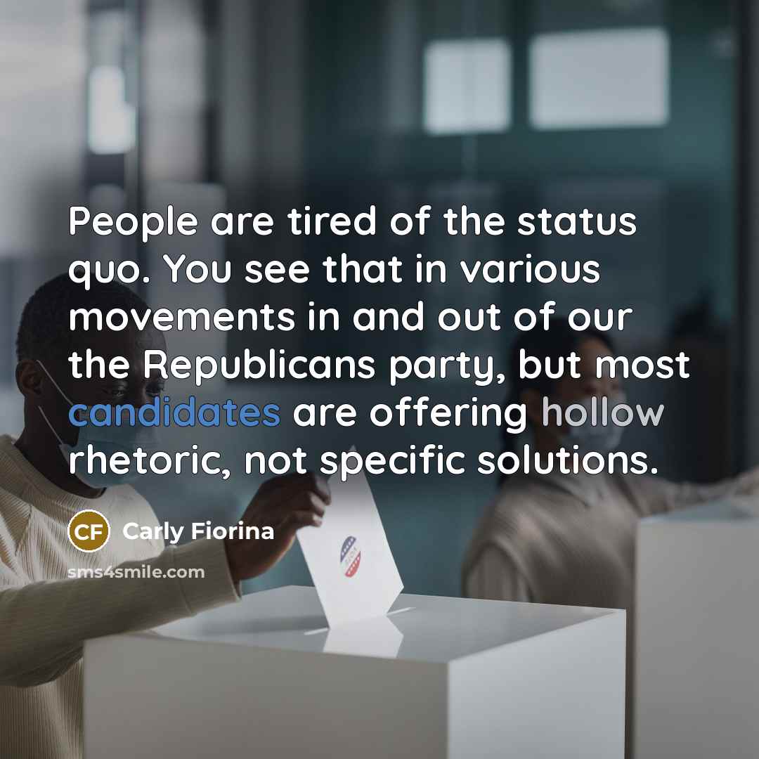 “People are tired of the status quo. You see that…” quote by Carly Fiorina