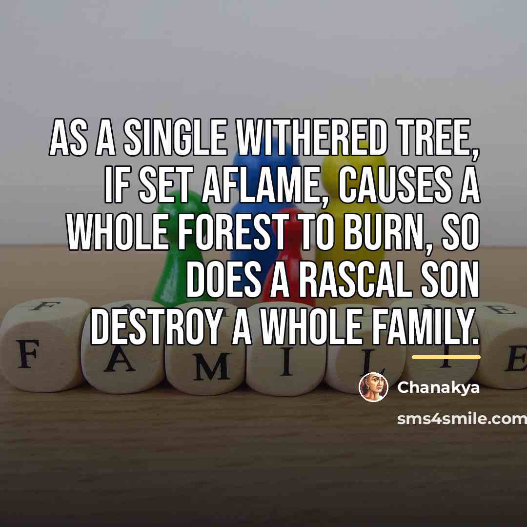 “As a single withered tree, if set aflame, causes a…” quote by Chanakya