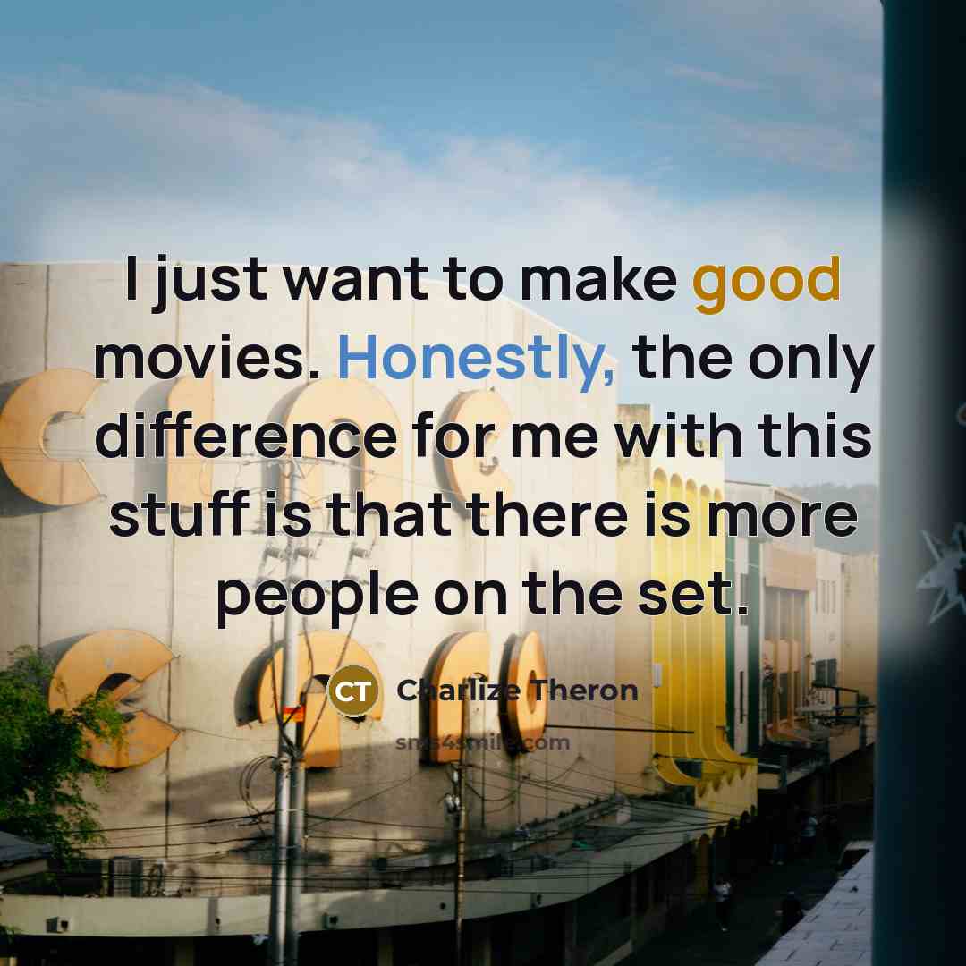 “I just want to make good movies. Honestly, the only…” quote by Charlize Theron