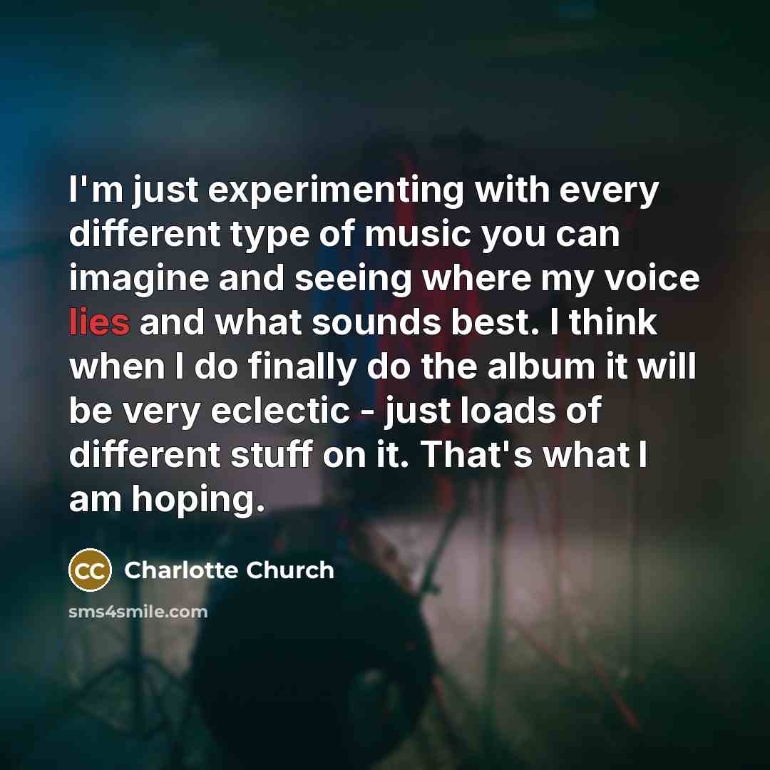 “I'm just experimenting with every different type of music you…” quote by Charlotte Church