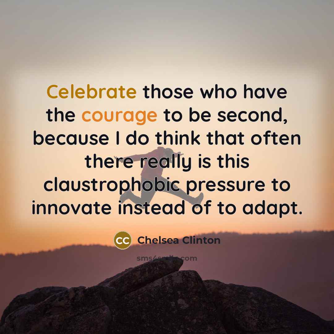 “Celebrate those who have the courage to be second, because…” quote by Chelsea Clinton
