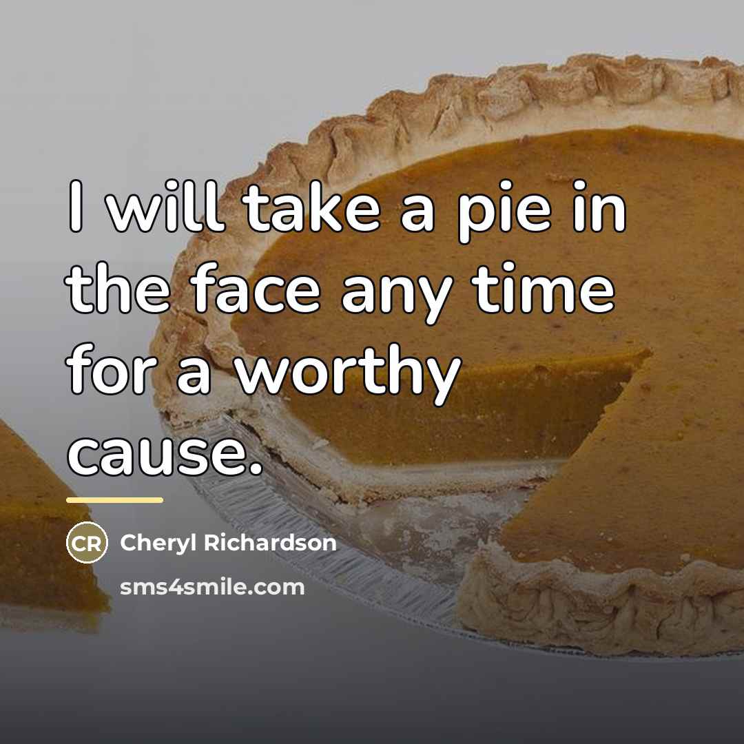 “I will take a pie in the face any time…” quote by Cheryl Richardson