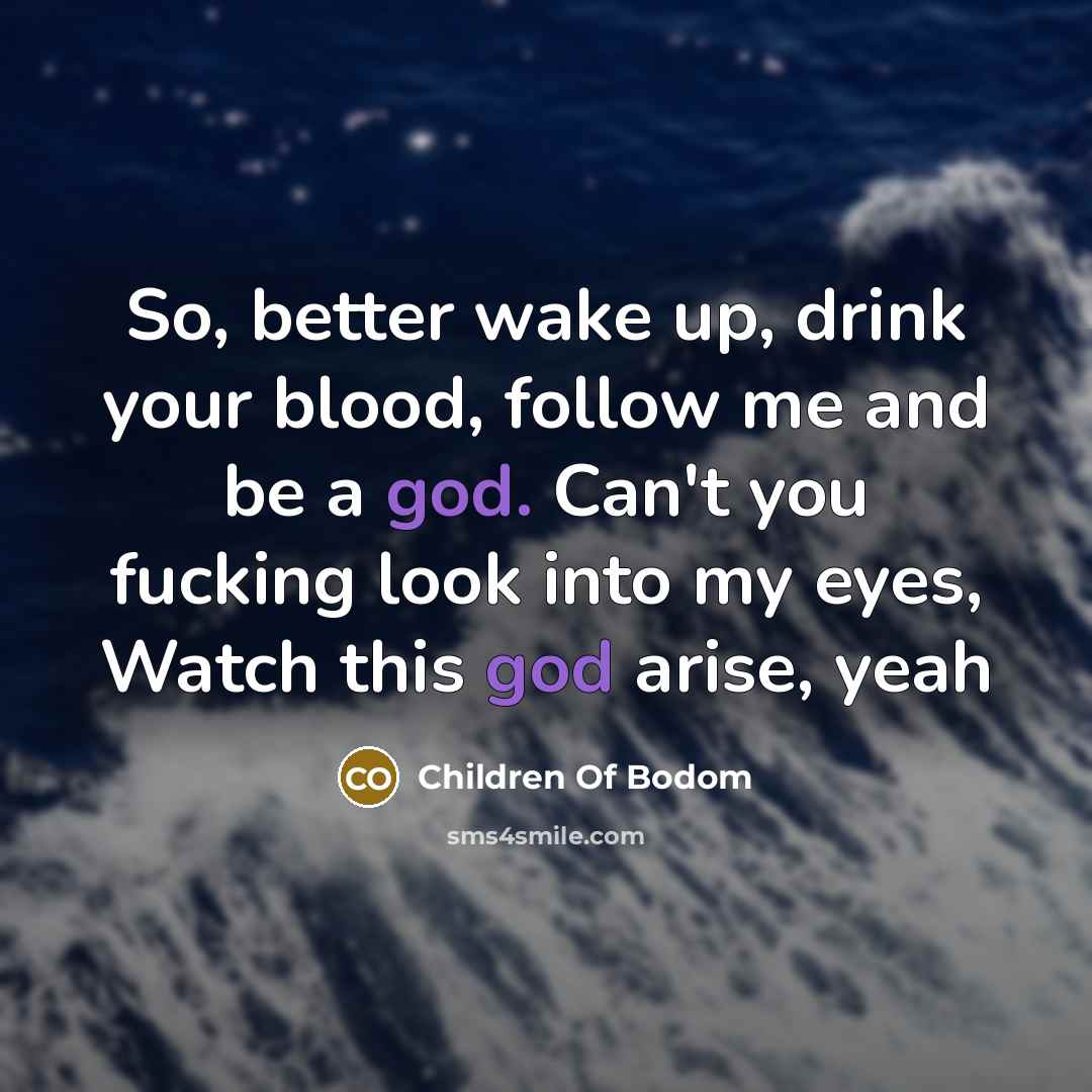 “So, better wake up, drink your blood, follow me and…” quote by Children Of Bodom