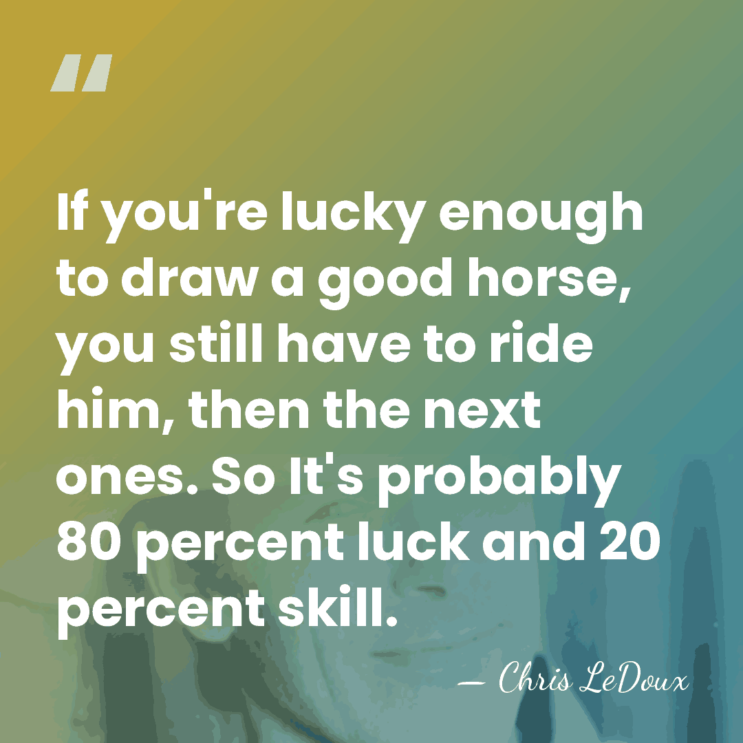 If you're lucky enough to draw a good horse, you still have&hellip; - Chris LeDoux