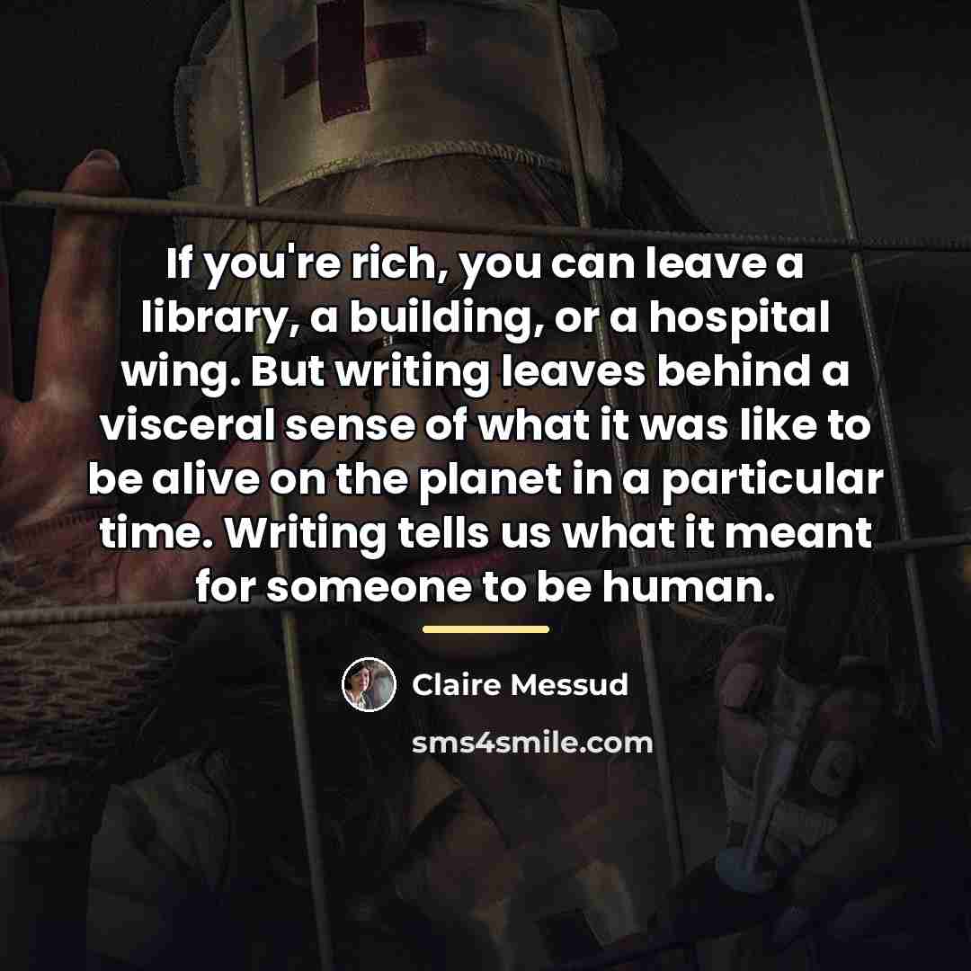 “If you're rich, you can leave a library, a building,…” quote by Claire Messud
