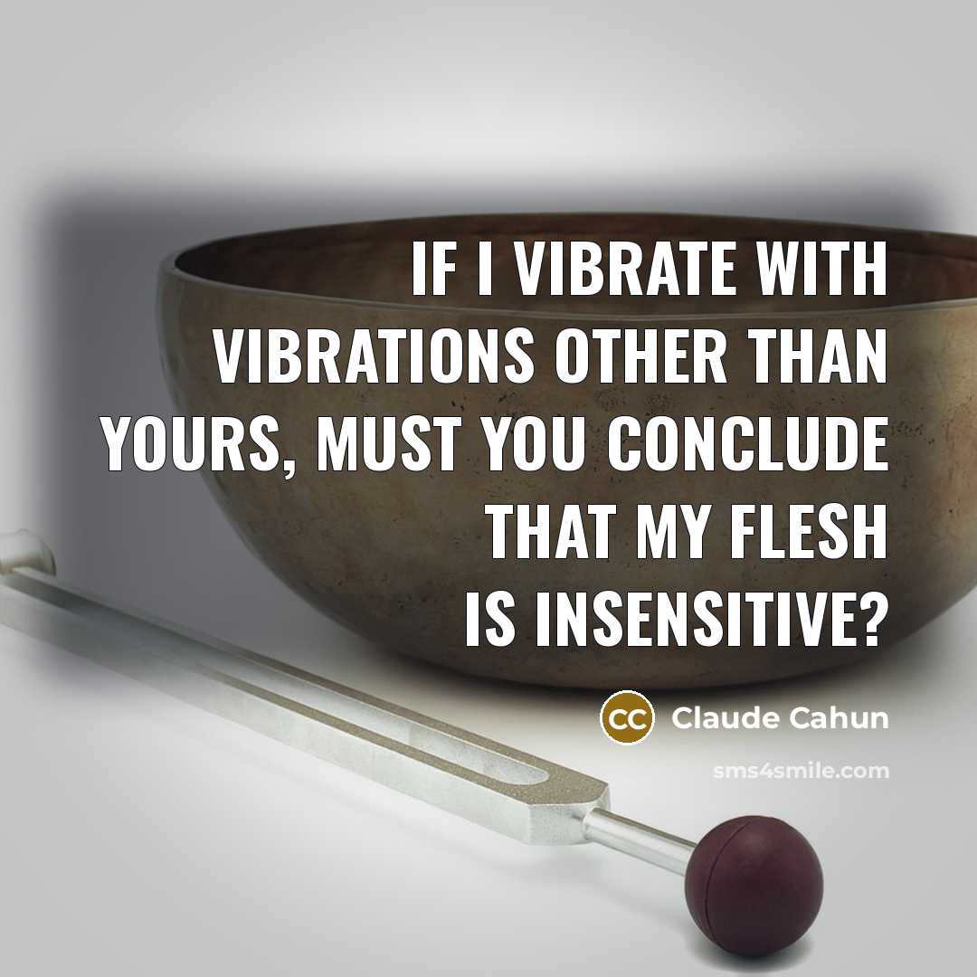 “If I vibrate with vibrations other than yours, must you…” quote by Claude Cahun