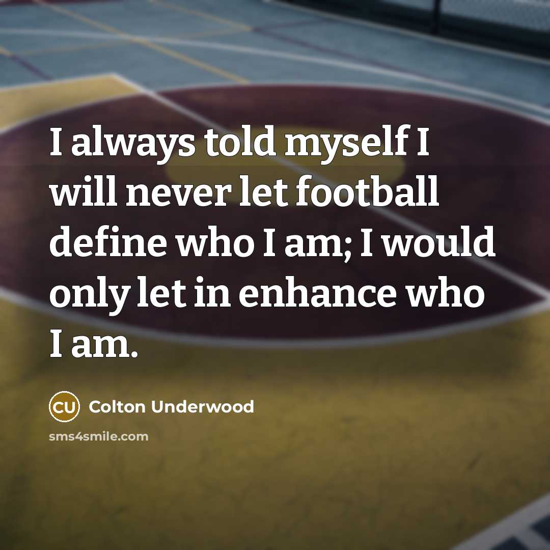 “I always told myself I will never let football define…” quote by Colton Underwood