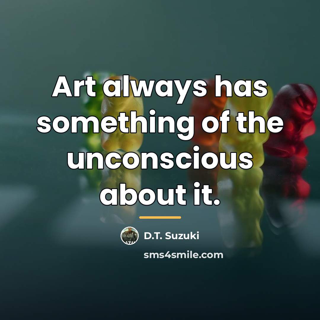 “Art always has something of the unconscious about it.…” quote by D.T. Suzuki