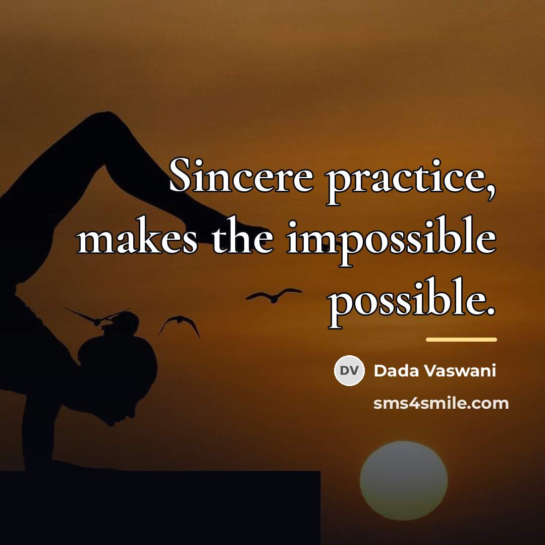 “Sincere practice, makes the impossible possible.…” quote by Dada Vaswani