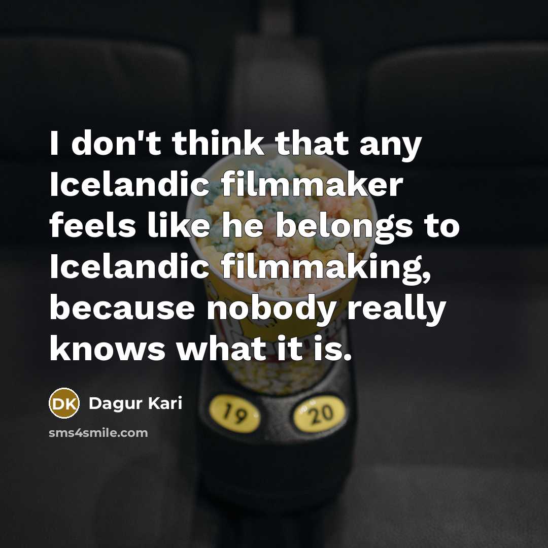 “I don't think that any Icelandic filmmaker feels like he…” quote by Dagur Kari