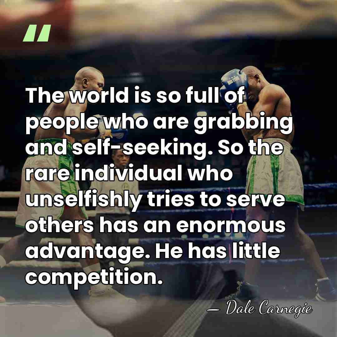 The world is so full of people who are grabbing and self-seeking.&hellip; - Dale Carnegie