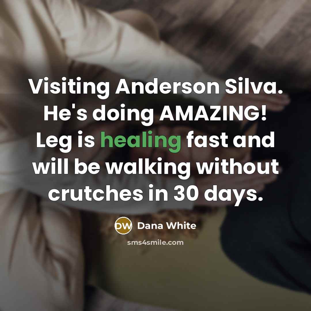 “Visiting Anderson Silva. He's doing AMAZING! Leg is healing fast…” quote by Dana White