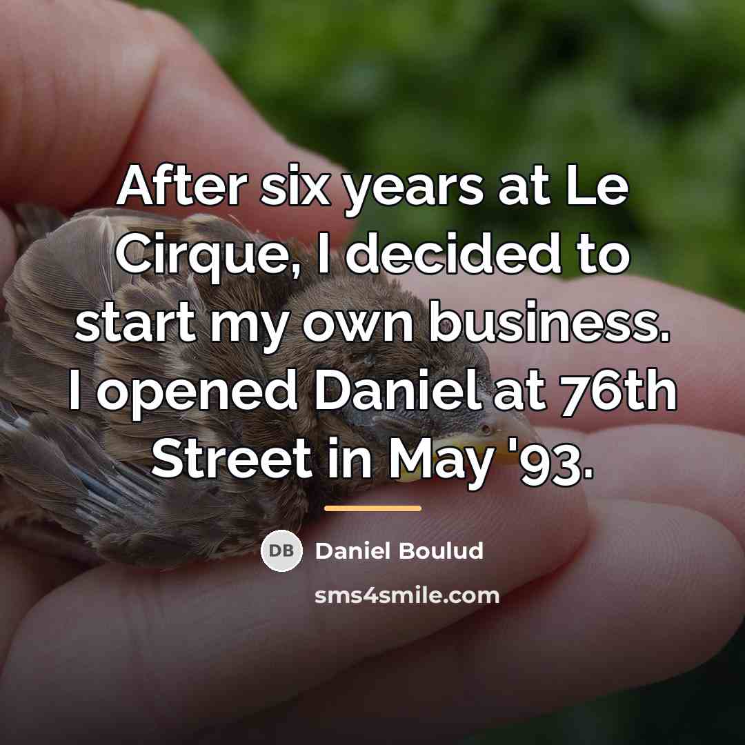 “After six years at Le Cirque, I decided to start…” quote by Daniel Boulud