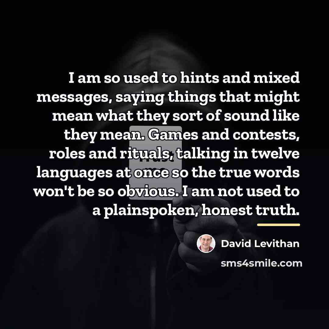 “I am so used to hints and mixed messages, saying…” quote by David Levithan
