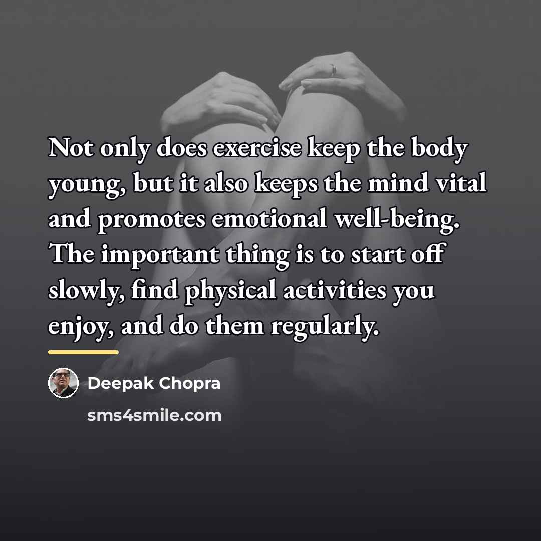 “Not only does exercise keep the body young, but it…” quote by Deepak Chopra