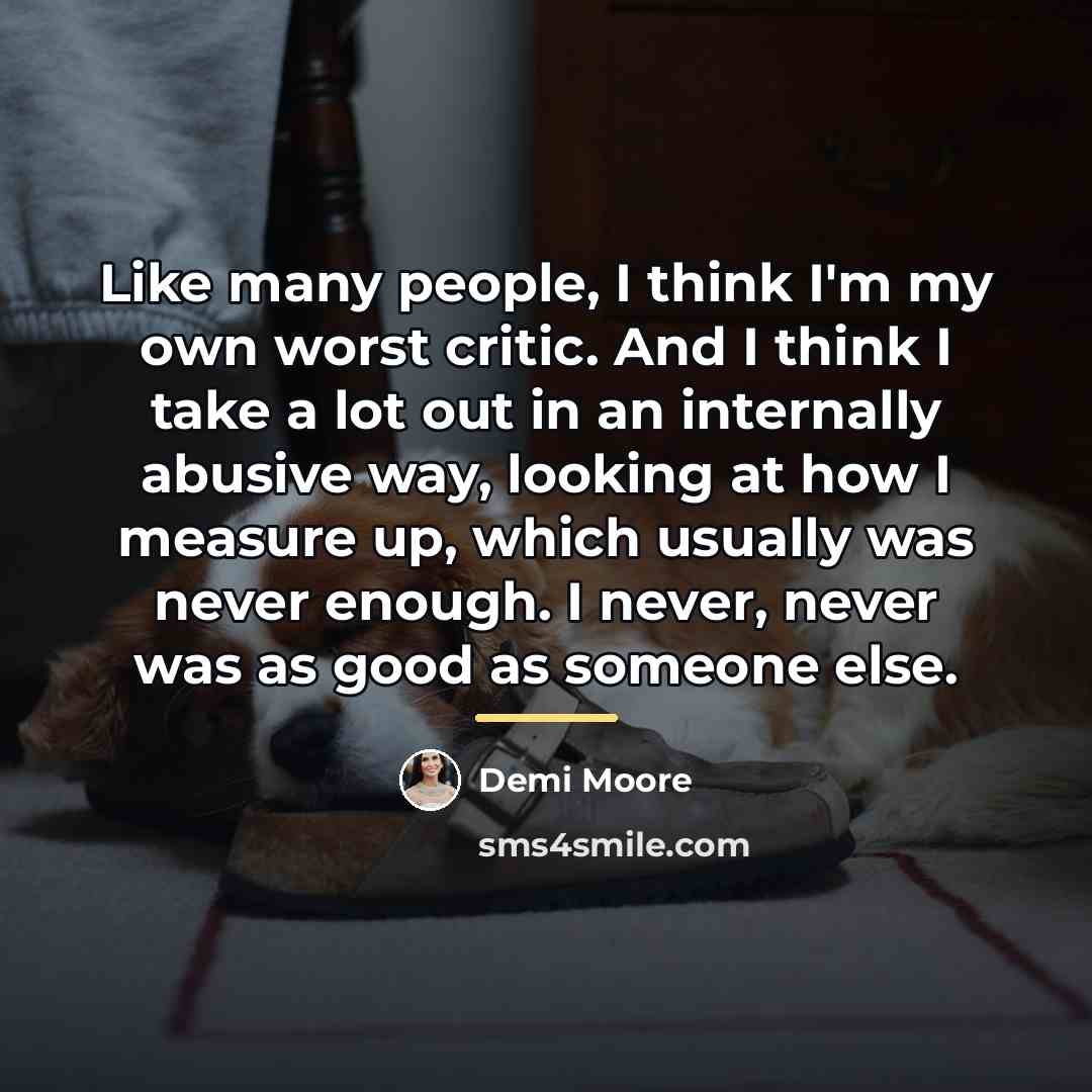 “Like many people, I think I'm my own worst critic.…” quote by Demi Moore