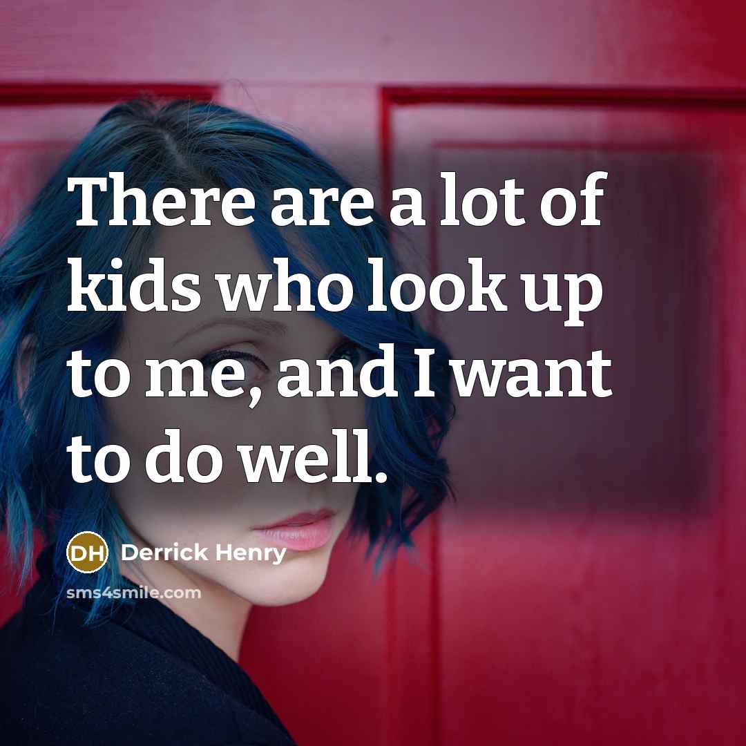 “There are a lot of kids who look up to…” quote by Derrick Henry