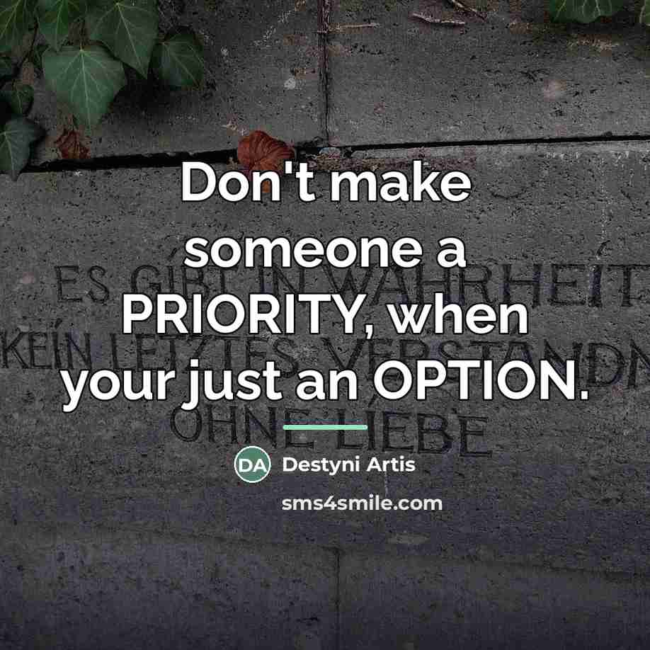 “Don't make someone a PRIORITY, when your just an OPTION.…” quote by Destyni Artis