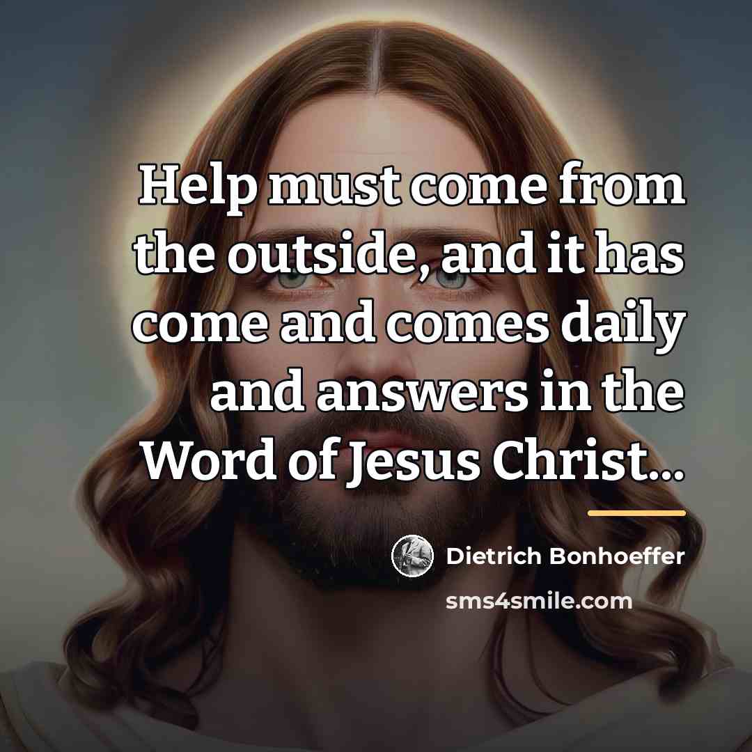“Help must come from the outside, and it has come…” quote by Dietrich Bonhoeffer
