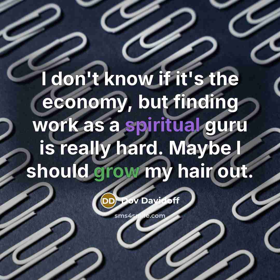 “I don't know if it's the economy, but finding work…” quote by Dov Davidoff
