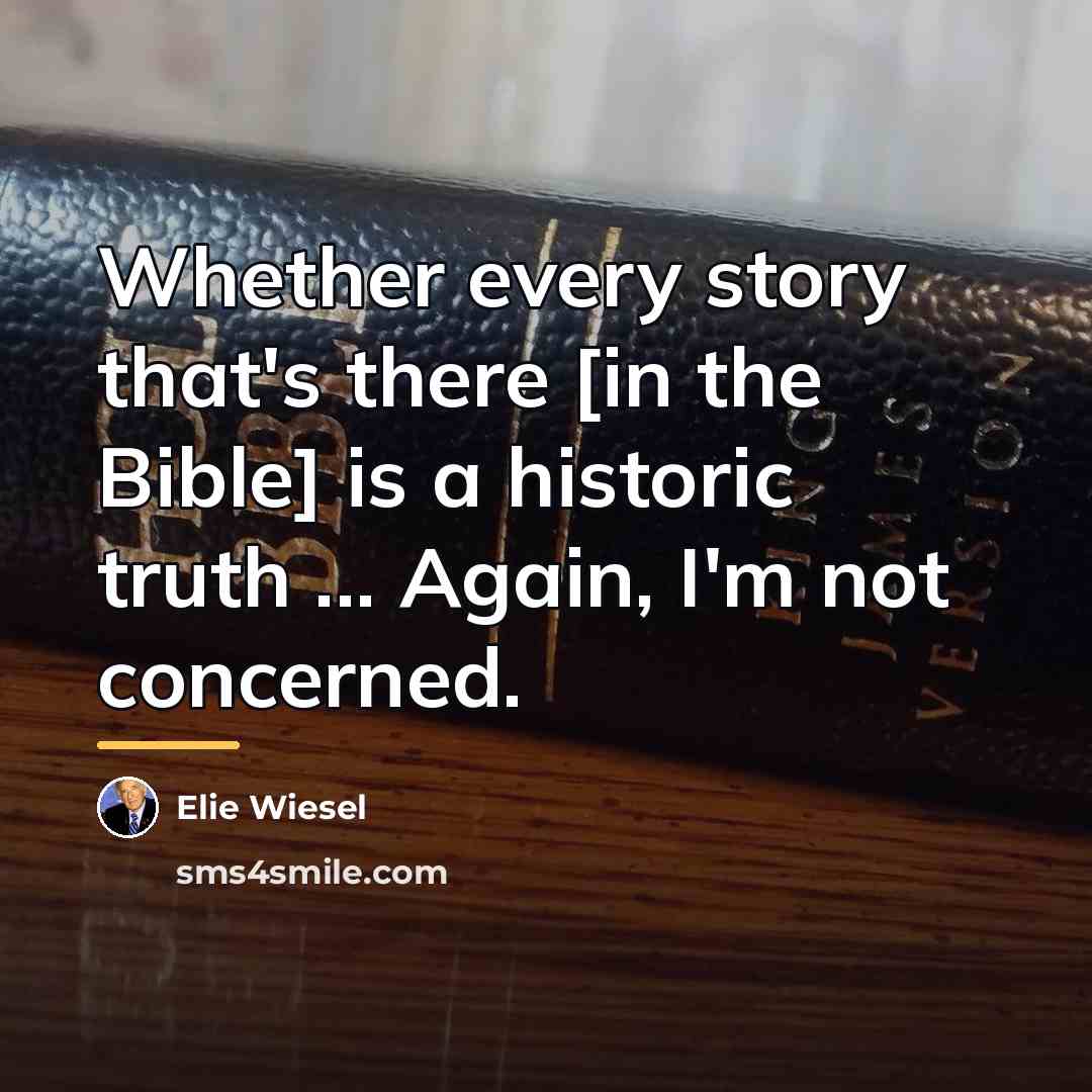 “Whether every story that's there [in the Bible] is a…” quote by Elie Wiesel