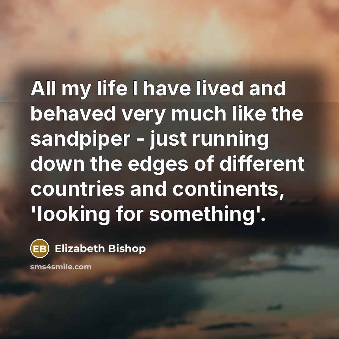 “All my life I have lived and behaved very much…” quote by Elizabeth Bishop