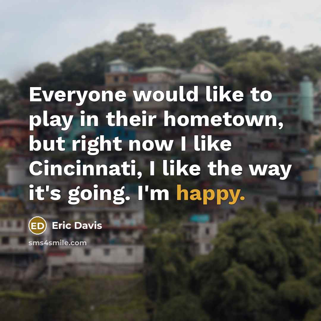“Everyone would like to play in their hometown, but right…” quote by Eric Davis