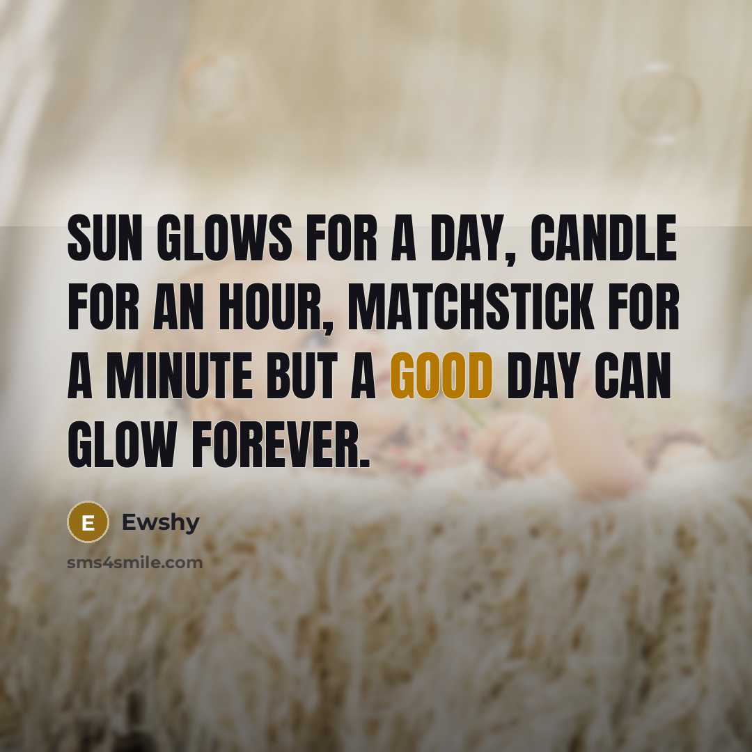 “Sun glows for a day, candle for an hour, matchstick…” quote by Ewshy