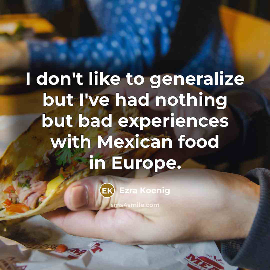 “I don't like to generalize but I've had nothing but…” quote by Ezra Koenig